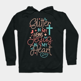 Glitter in my veins Jesus Lover in my heart Hoodie